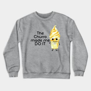 Churro made me do it Crewneck Sweatshirt